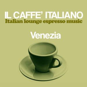 Various Artists的專輯Il caffè italiano: Venezia (Italian Lounge Espresso Music)