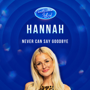 ดาวน์โหลดและฟังเพลง Never Can Say Goodbye (Australian Idol Performance) พร้อมเนื้อเพลงจาก Hannah Waddell