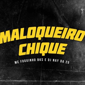 Listen to Maloqueiro Chique (Explicit) song with lyrics from MC Foguinho BKS