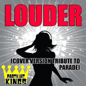 收聽Party Hit Kings的Louder (Cover Version Tribute to Parade)歌詞歌曲