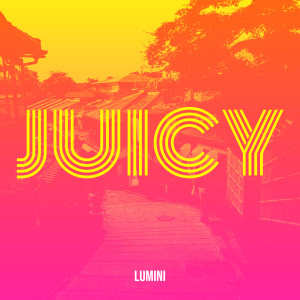 Listen to Juicy song with lyrics from Lumini