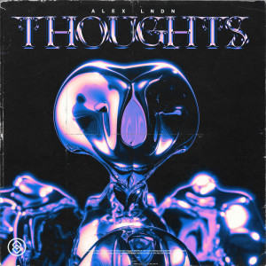 ดาวน์โหลดและฟังเพลง Thoughts พร้อมเนื้อเพลงจาก ALEX LNDN