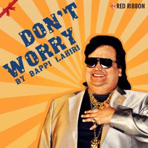 ดาวน์โหลดและฟังเพลง Don't Worry พร้อมเนื้อเพลงจาก Bappi Lahiri