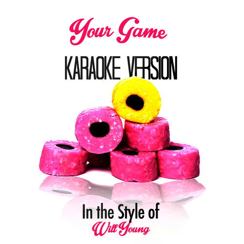 Your Game (In the Style of Will Young) [Karaoke Version] (Karaoke Version)