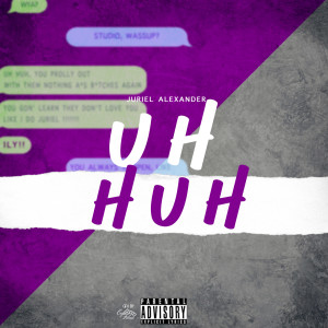 Listen to Uh Huh (Explicit) song with lyrics from Juriel Alexander