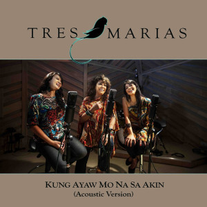 Tres Marias的專輯Kung Ayaw Mo Na Sa Akin (Acoustic Version)