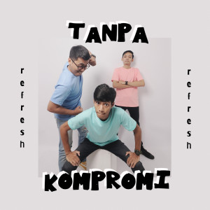 Listen to Tanpa Kompromi song with lyrics from Refresh YK