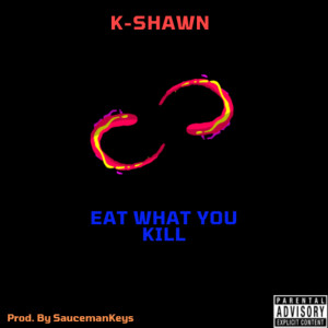 Album Eat What You Kill (Explicit) from K-SHAWN