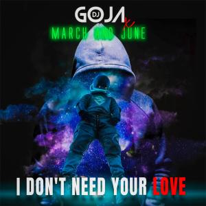 Dengarkan lagu I Don't Need Your Love nyanyian Dj Goja dengan lirik