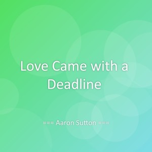 收听Aaron Sutton的Love Came with a Deadline歌词歌曲
