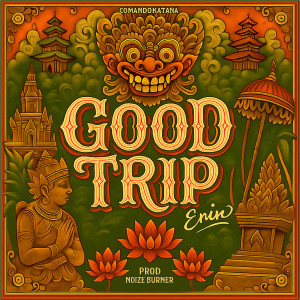 ดาวน์โหลดและฟังเพลง Good trip พร้อมเนื้อเพลงจาก Erin Comando Katana