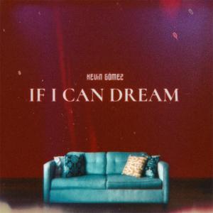 收聽Kevin Gomez的If I Can Dream歌詞歌曲