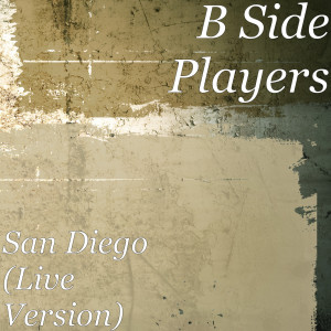 Listen to San Diego (Live Version) song with lyrics from B Side Players