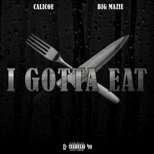 Calicoe的專輯I Gotta Eat (feat. Big Mazie) [Explicit]