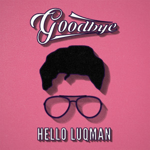 收聽HelloLuqman的Goodbye歌詞歌曲