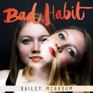 ดาวน์โหลดและฟังเพลง Bad Habit พร้อมเนื้อเพลงจาก Bailey McBroom