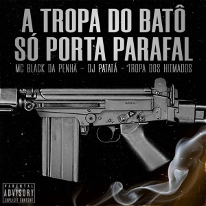 Album A Tropa do Batô Só Porta Parafal (Explicit) from DJ Patata
