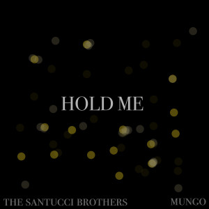 Dengarkan Hold Me lagu dari The Santucci Brothers dengan lirik