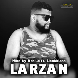 Listen to Larzan song with lyrics from Mike-ky ACHILLE
