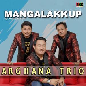 Dengarkan lagu Mangalakkup nyanyian Arghana Trio dengan lirik