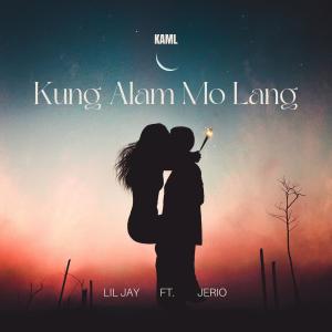 Listen to Kung Alam Mo Lang song with lyrics from LIL JAY