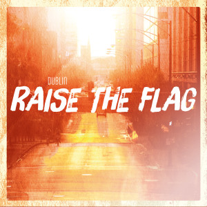 Album Raise the Flag from Dublin