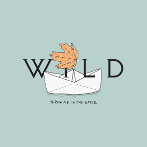 收聽Wild的Throw Me in the Water歌詞歌曲