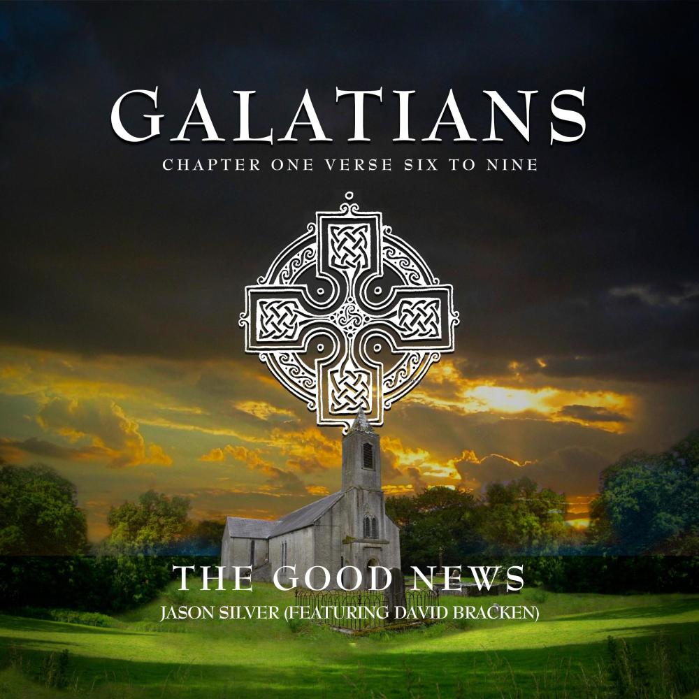 The Good News (Galatians 1:6-9) (feat. David Bracken)