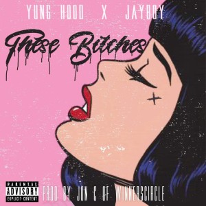 ดาวน์โหลดและฟังเพลง These Bitches (Explicit) พร้อมเนื้อเพลงจาก Yung Hood