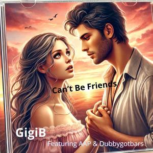 ดาวน์โหลดและฟังเพลง Can’t Be Friends (feat. AAP & Dubbygotbars) พร้อมเนื้อเพลงจาก GigiB