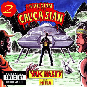 Album Invasion of the Caucasian 2 of 7 (Explicit) from Yak Nasty That NiLLa