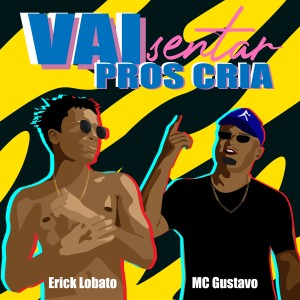 收聽Erick Lobato的Vai Sentar Pros Cria歌詞歌曲