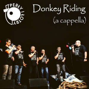 Listen to Donkey Riding (A Cappella) song with lyrics from Perły i Łotry