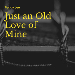 Peggy Lee的專輯Just an Old Love of Mine