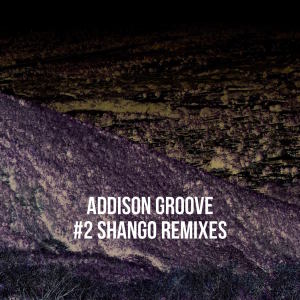 ดาวน์โหลดและฟังเพลง Shango (Nan Kole Remix) พร้อมเนื้อเพลงจาก Addison Groove