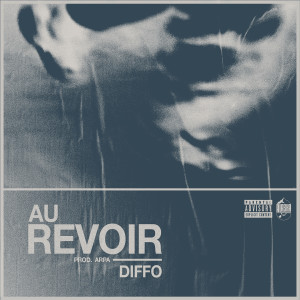 ดาวน์โหลดและฟังเพลง Au Revoir (Explicit) พร้อมเนื้อเพลงจาก Diffo