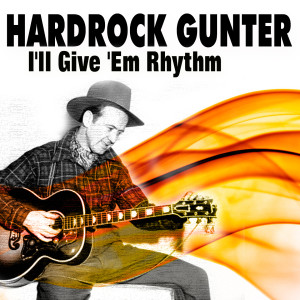 Hardrock Gunter的專輯Hardrock Gunter I'll Give 'Em Rhythm (Rocking And Rolling)
