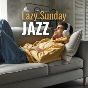 Morning Jazz & Chill的專輯Lazy Sunday (In the Mood for Jazz, Relaxing Smooth BGM)