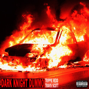 อัลบัม Dark Knight Dummo (feat. Travis Scott) (Explicit) ศิลปิน Trippie Redd