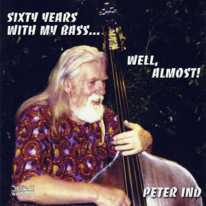Peter Ind的專輯Sixty Years with My Bass... Well, Almost!