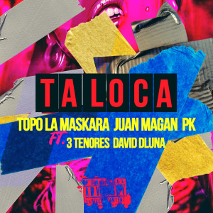 ดาวน์โหลดและฟังเพลง Ta Loca (feat. 3Tenores, David Dluna) (Explicit) พร้อมเนื้อเพลงจาก TOPO LA MASKARA