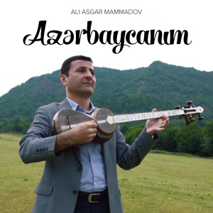 Listen to Azərbaycanım song with lyrics from Ali Asgar Mammadov