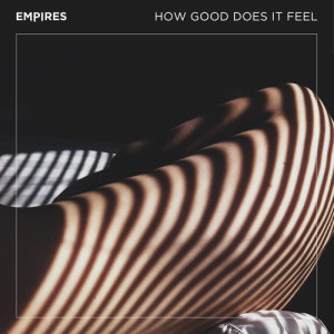 收聽Empires的How Good Does It Feel歌詞歌曲