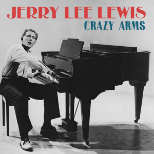 收聽Jerry Lee Lewis的Crazy Arms歌詞歌曲