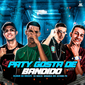 收聽Éo Souza的Paty Gosta de Bandido (Explicit)歌詞歌曲