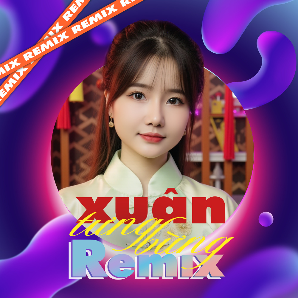 Xuân Tưng Bừng (Remix)