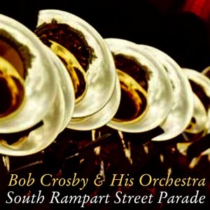 South Rampart Street Parade dari Bob Crosby & His Orchestra