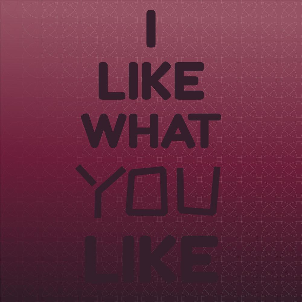 I Like What You Like