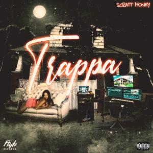 Listen to Trappa (Explicit) song with lyrics from Scratt Money