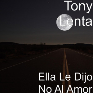 Tony Lenta的專輯Ella le Dijo No al Amor